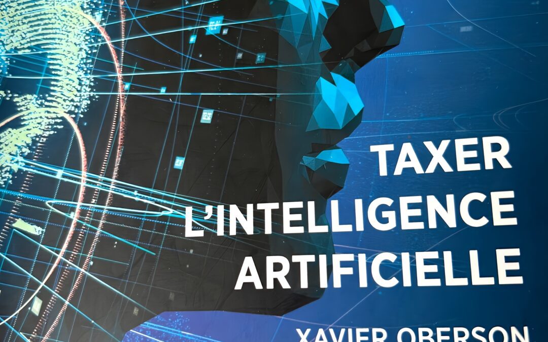 Taxer l’intelligence artificielle : entre justice sociale et péril pour l’innovation – une lecture critique de Xavier Oberson